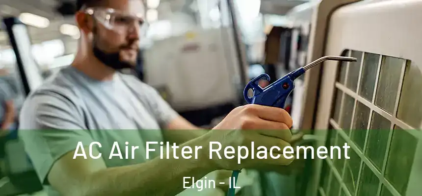  AC Air Filter Replacement Elgin - IL