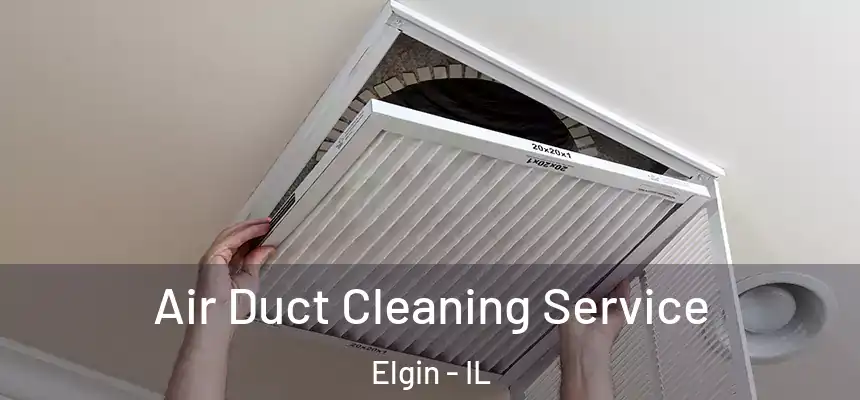  Air Duct Cleaning Service Elgin - IL