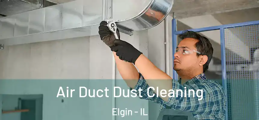  Air Duct Dust Cleaning Elgin - IL