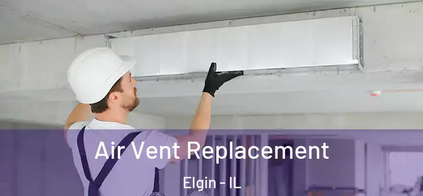  Air Vent Replacement Elgin - IL