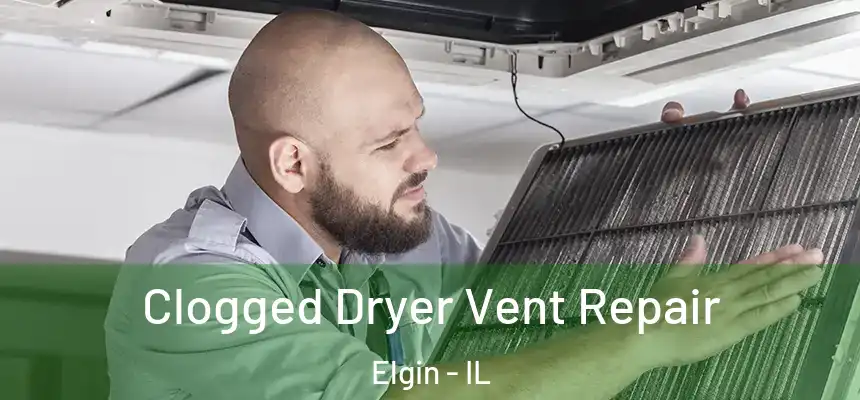  Clogged Dryer Vent Repair Elgin - IL