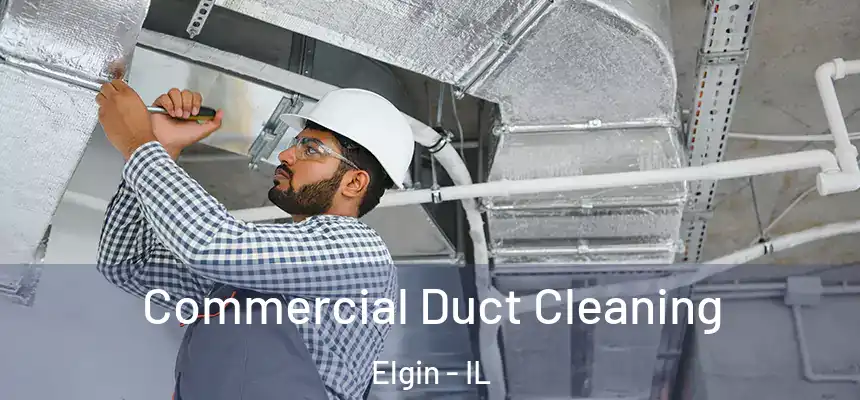  Commercial Duct Cleaning Elgin - IL