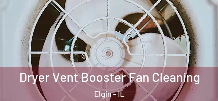  Dryer Vent Booster Fan Cleaning Elgin - IL
