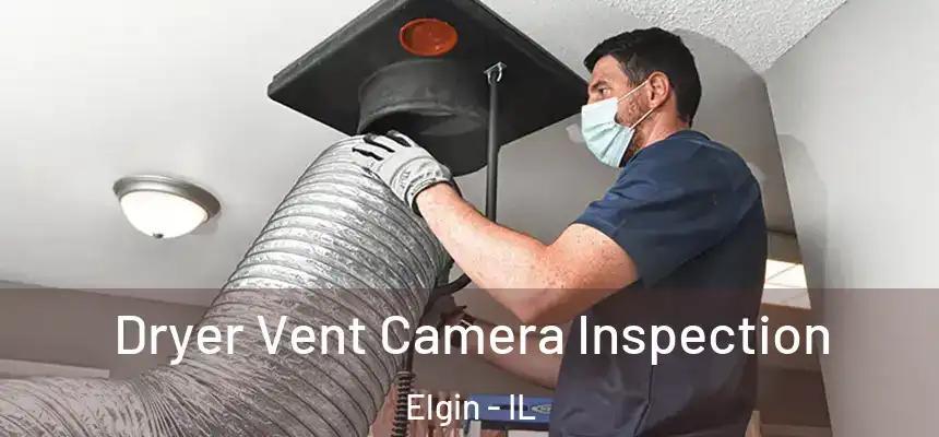  Dryer Vent Camera Inspection Elgin - IL