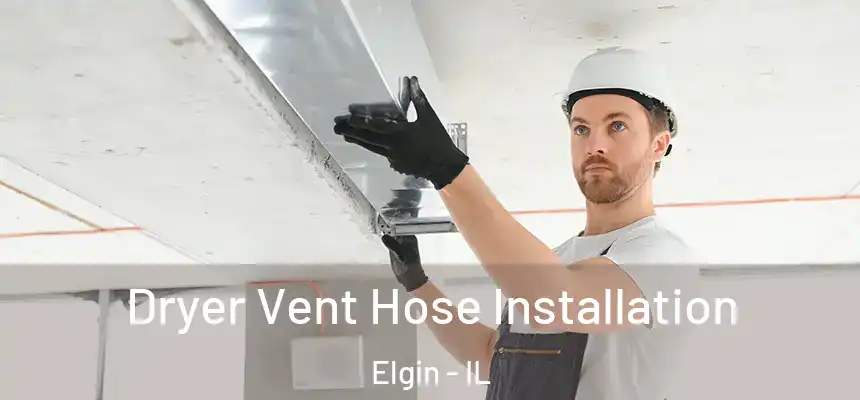  Dryer Vent Hose Installation Elgin - IL