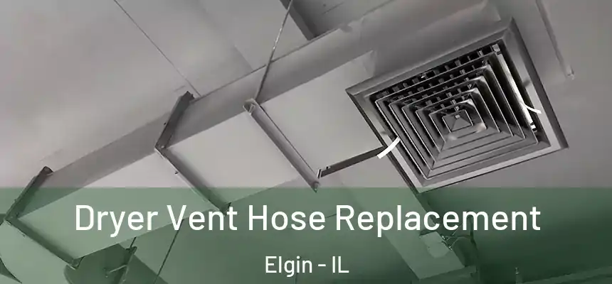  Dryer Vent Hose Replacement Elgin - IL