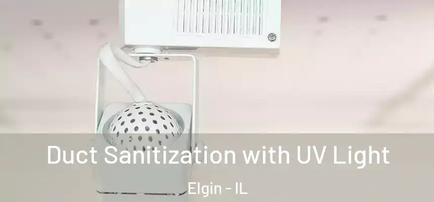 Duct Sanitization with UV Light Elgin - IL