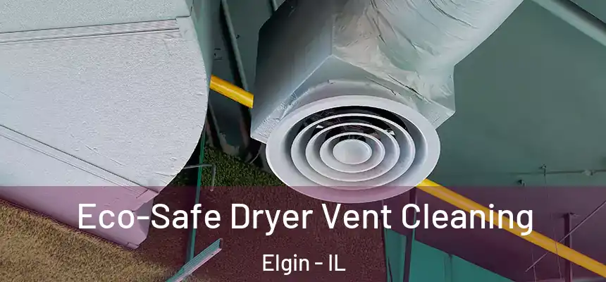  Eco-Safe Dryer Vent Cleaning Elgin - IL