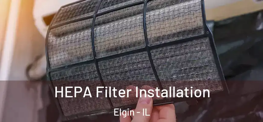 HEPA Filter Installation Elgin - IL