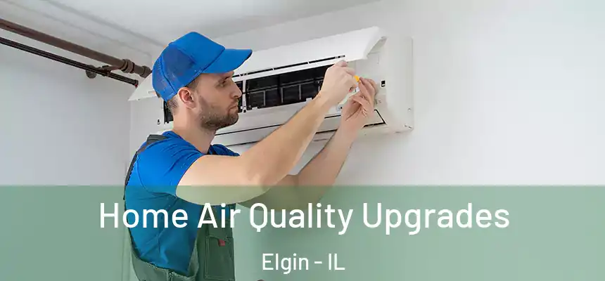  Home Air Quality Upgrades Elgin - IL