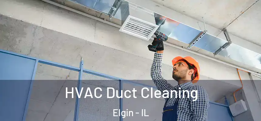 HVAC Duct Cleaning Elgin - IL