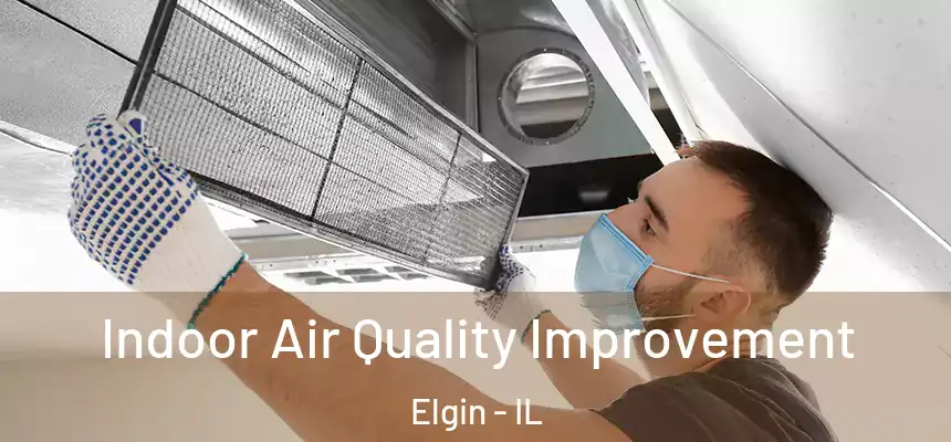  Indoor Air Quality Improvement Elgin - IL