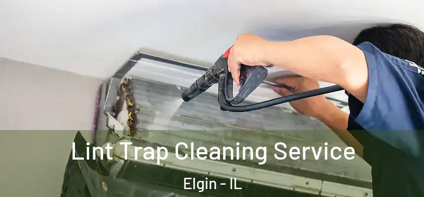  Lint Trap Cleaning Service Elgin - IL