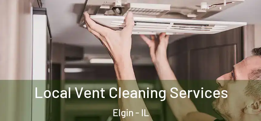  Local Vent Cleaning Services Elgin - IL