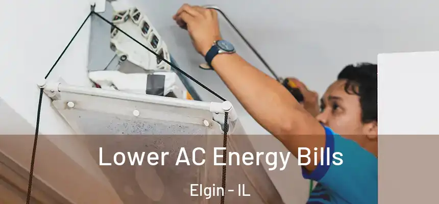 Lower AC Energy Bills Elgin - IL