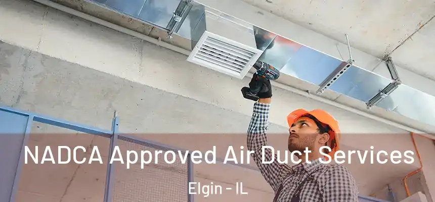  NADCA Approved Air Duct Services Elgin - IL