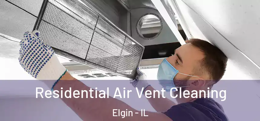  Residential Air Vent Cleaning Elgin - IL