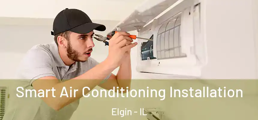  Smart Air Conditioning Installation Elgin - IL
