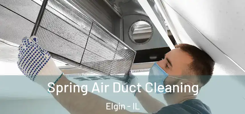  Spring Air Duct Cleaning Elgin - IL
